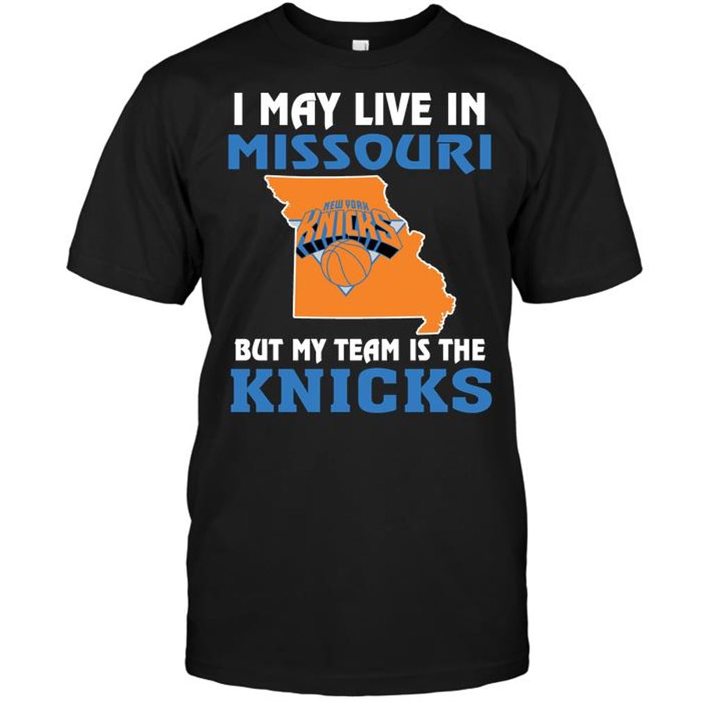 Nba New York Knicks I May Live In Missouri But My Team Is The New York Knicks Tshirt Hoodie Tank Top Size Up To 5xl