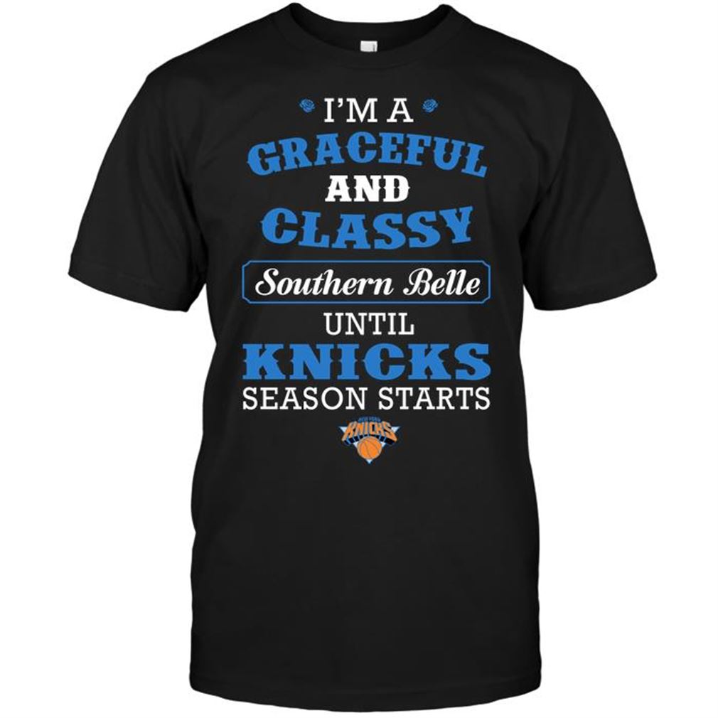 Nba New York Knicks Im A Graceful And Classy Southern Belle Until Knicks Season Starts Shirts Hoodie Tank Top Size Up To 5xl