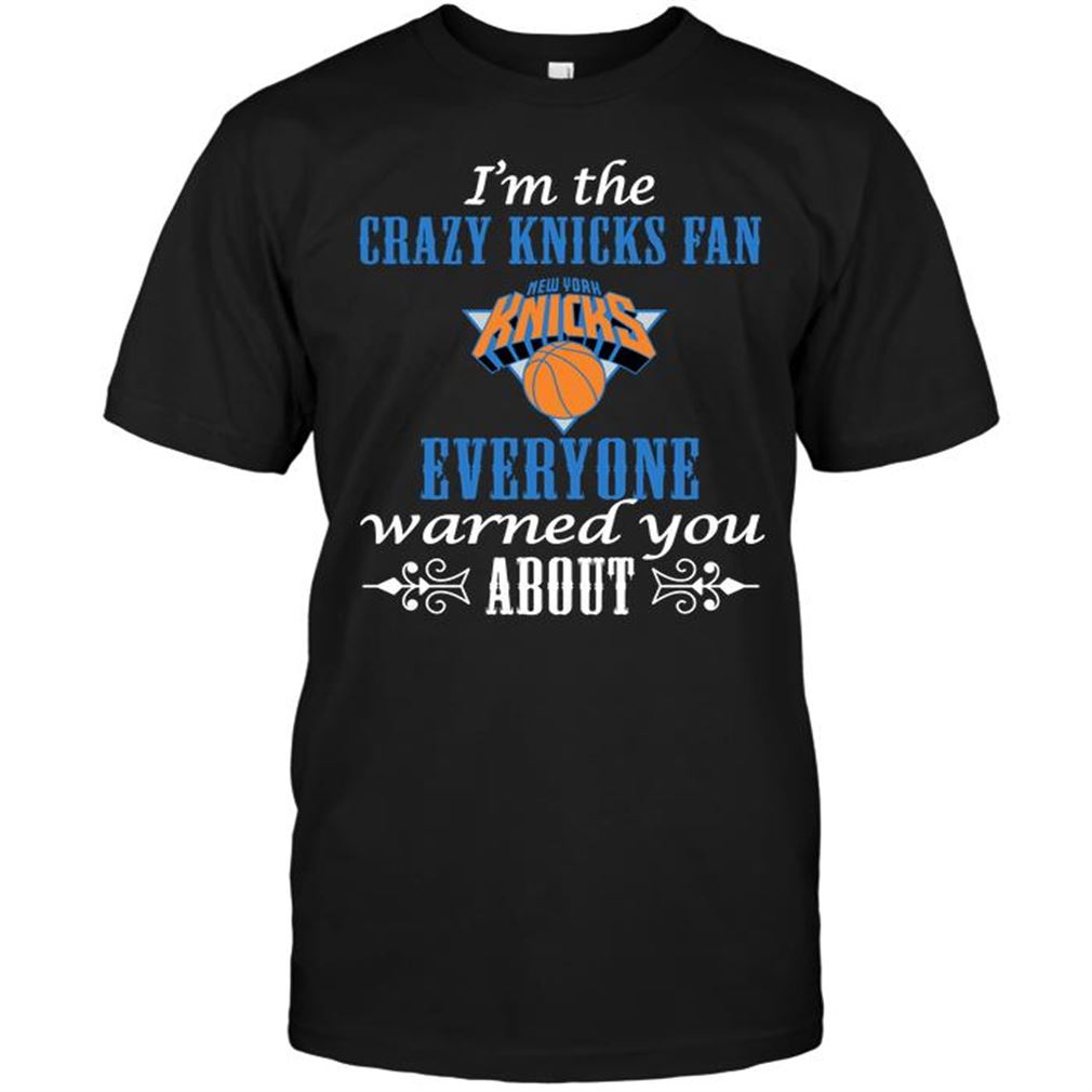 Nba New York Knicks Im The Crazy Knicks Fan Everyone Warned You About-shirt Hoodie Tank Top Size Up To 5xl