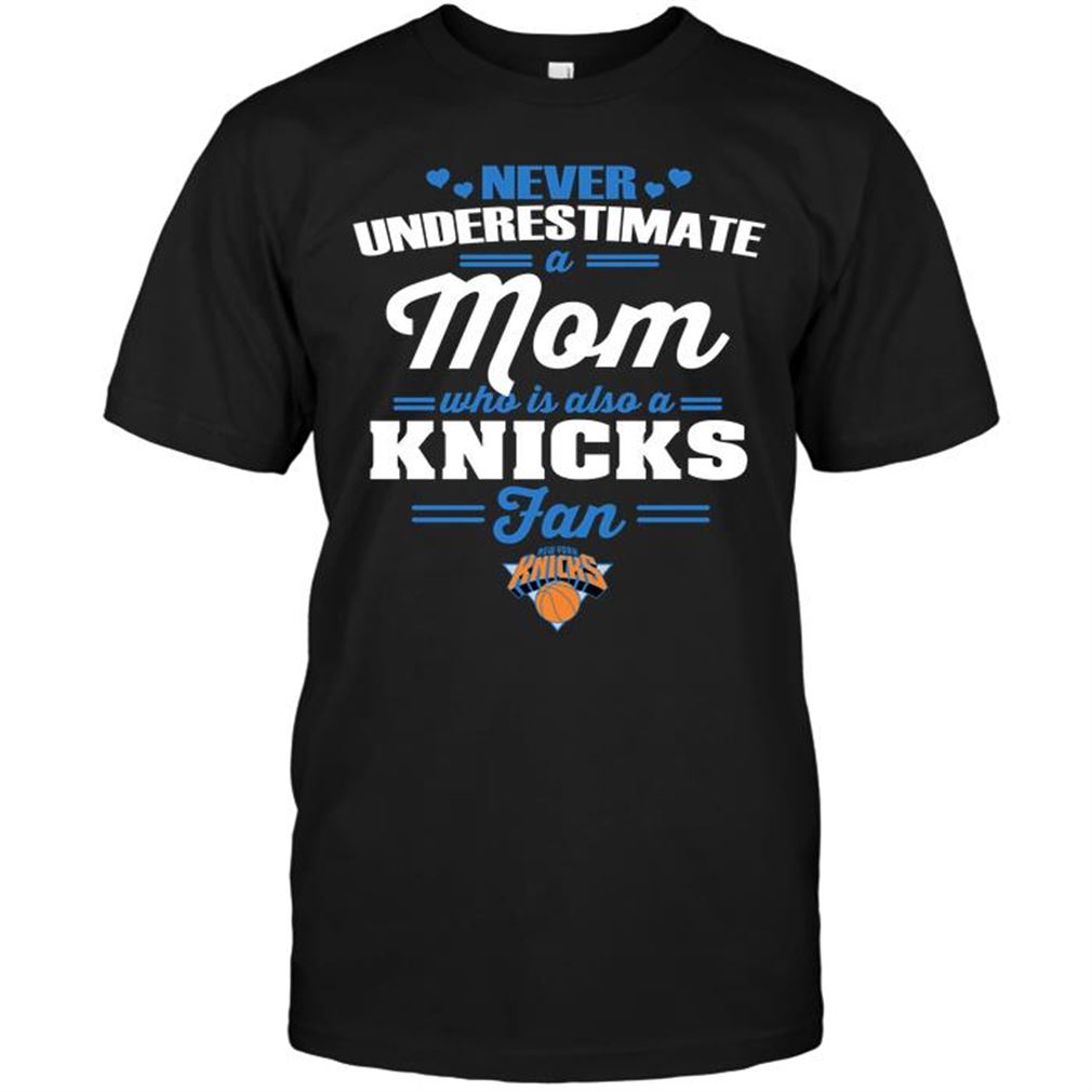 Nba New York Knicks Never Underestimate A Mom Who Is Also A New York Knicks Fan Shirt Hoodie Tank Top Size Up To 5xl