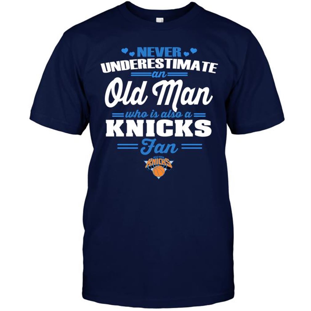 Nba New York Knicks Never Underestimate An Old Man Who Is Also A Knicks Fan Tee Hoodie Tank Top Size Up To 5xl