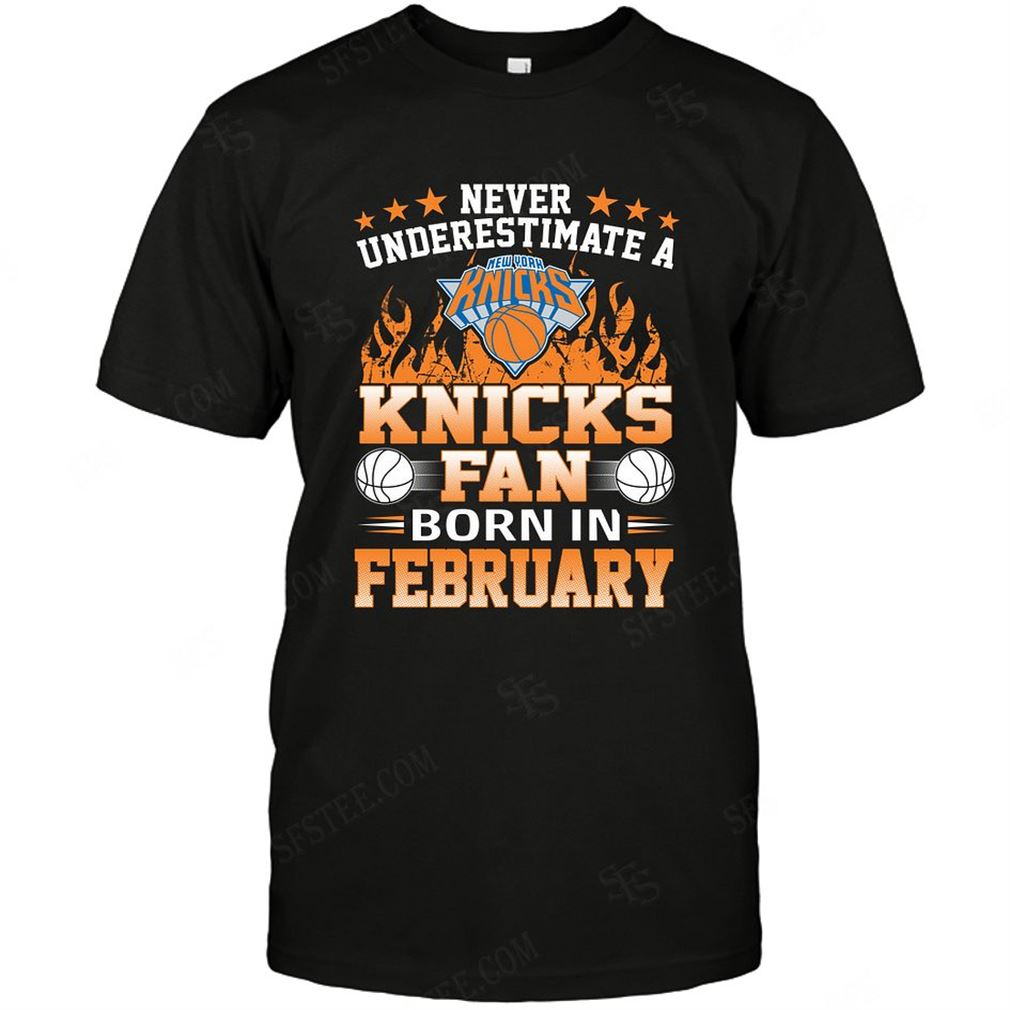 Nba New York Knicks Never Underestimate Fan Born In February 1 Tshirt Hoodie Tank Top Size Up To 5xl