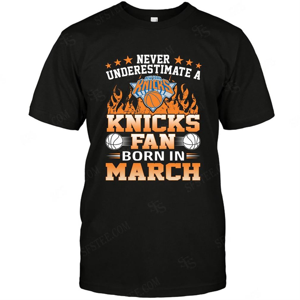 Nba New York Knicks Never Underestimate Fan Born In March 1 Shirt Hoodie Tank Top Size Up To 5xl