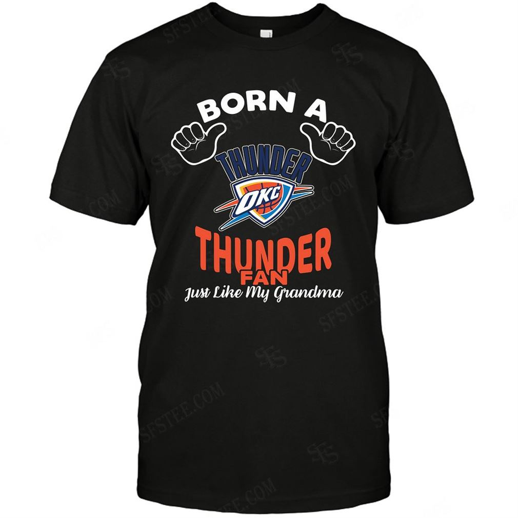 Nba Oklahoma City Thunder Born A Fan Just Like My Grandma T-shirts Hoodie Vneck Size Up To 5xl