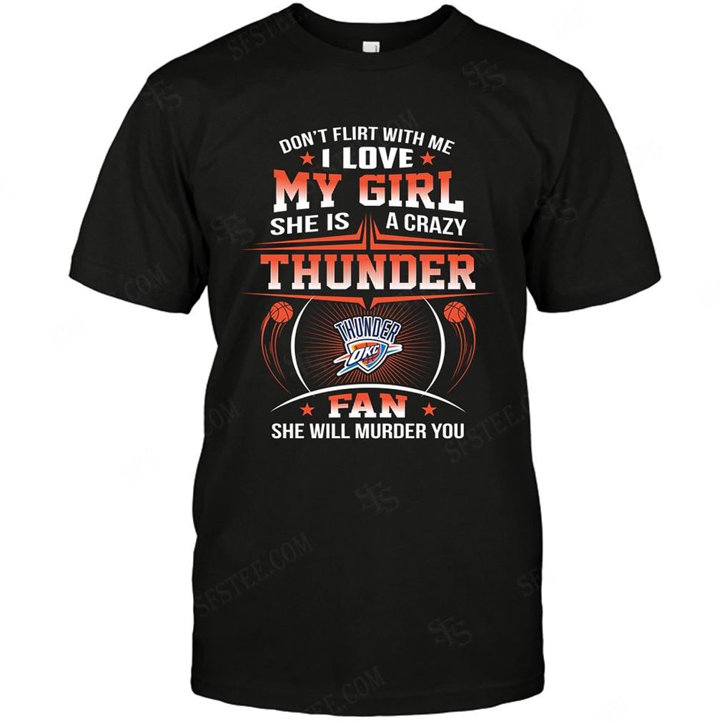 Nba Oklahoma City Thunder Dont Flirt With Me Shirts Hoodie Vneck Size Up To 5xl