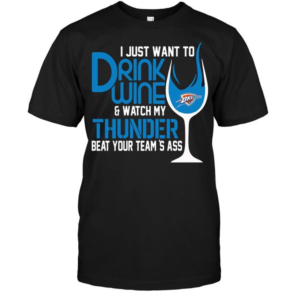 Nba Oklahoma City Thunder I Just Want To Drink Wine Watch My Thunder Beat Your Teams Ass Shirt Hoodie Vneck Size Up To 5xl