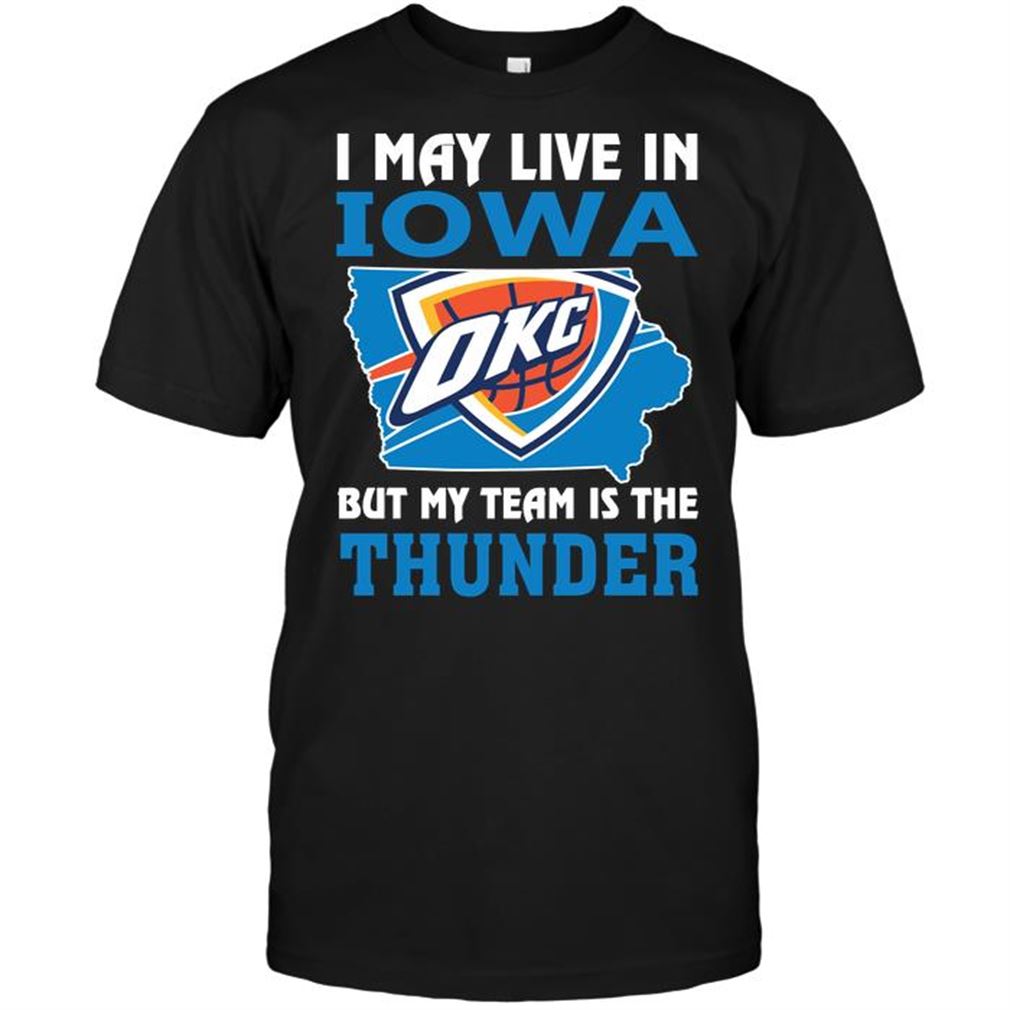 Nba Oklahoma City Thunder I May Live In Iowa But My Team Is The Thunder T-shirts Hoodie Vneck Size Up To 5xl