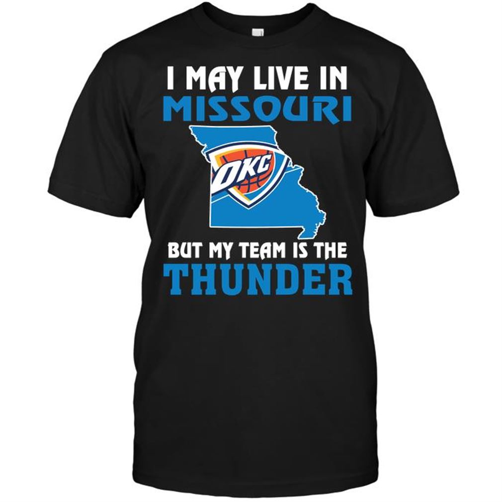 Nba Oklahoma City Thunder I May Live In Missouri But My Team Is The Oklahoma City Thunder T-shirt Hoodie Vneck Size Up To 5xl