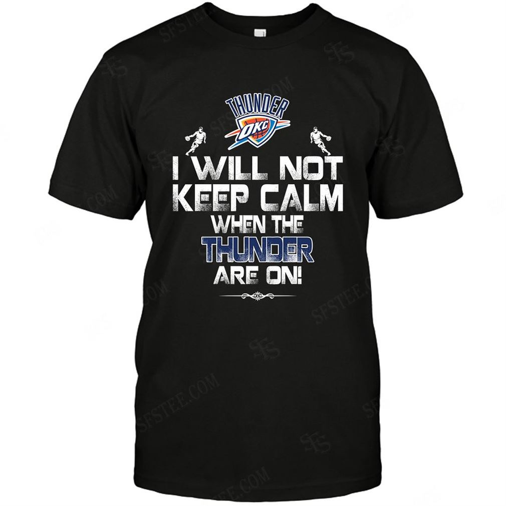 Nba Oklahoma City Thunder I Will Not Keep Calm Tshirt Hoodie Vneck Size Up To 5xl