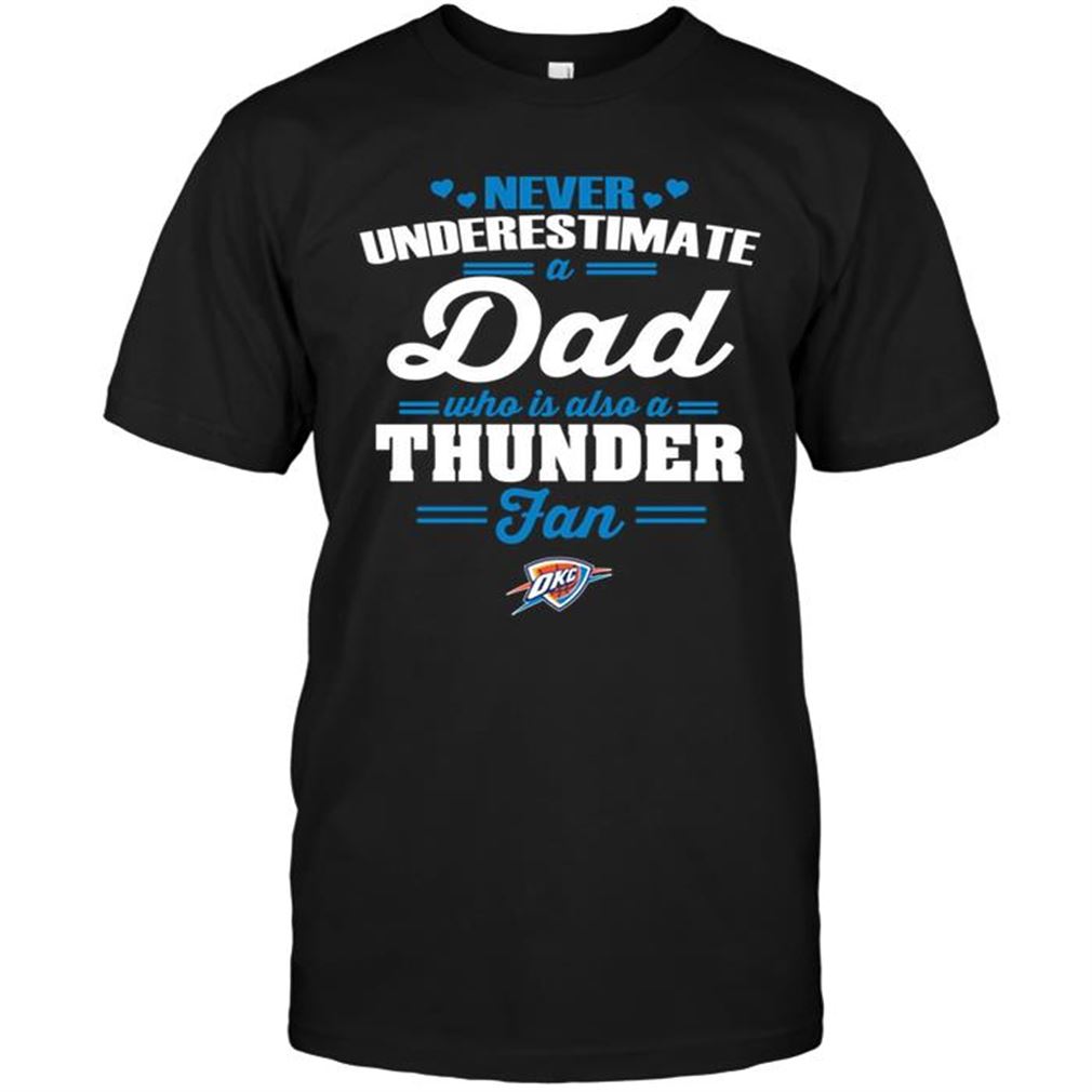 Nba Oklahoma City Thunder Never Underestimate A Dad Who Is Also An Oklahoma City Thunder Fan T-shirts Hoodie Vneck Size Up To 5xl