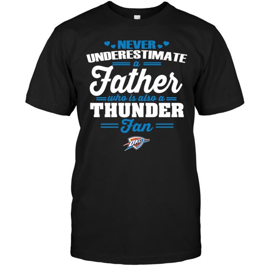 Nba Oklahoma City Thunder Never Underestimate A Father Who Is Also A Thunder Fan Tshirt Hoodie Vneck Size Up To 5xl