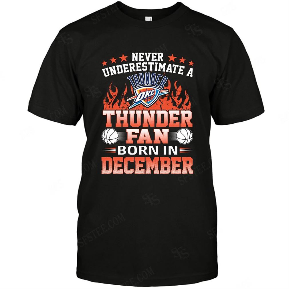 Nba Oklahoma City Thunder Never Underestimate Fan Born In December 1 Tee Hoodie Vneck Size Up To 5xl