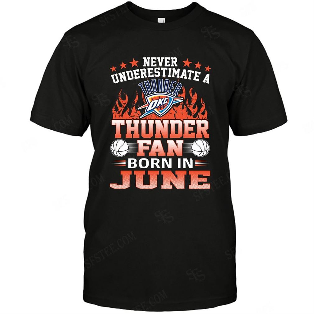 Nba Oklahoma City Thunder Never Underestimate Fan Born In June 1 T-shirt Hoodie Vneck Size Up To 5xl