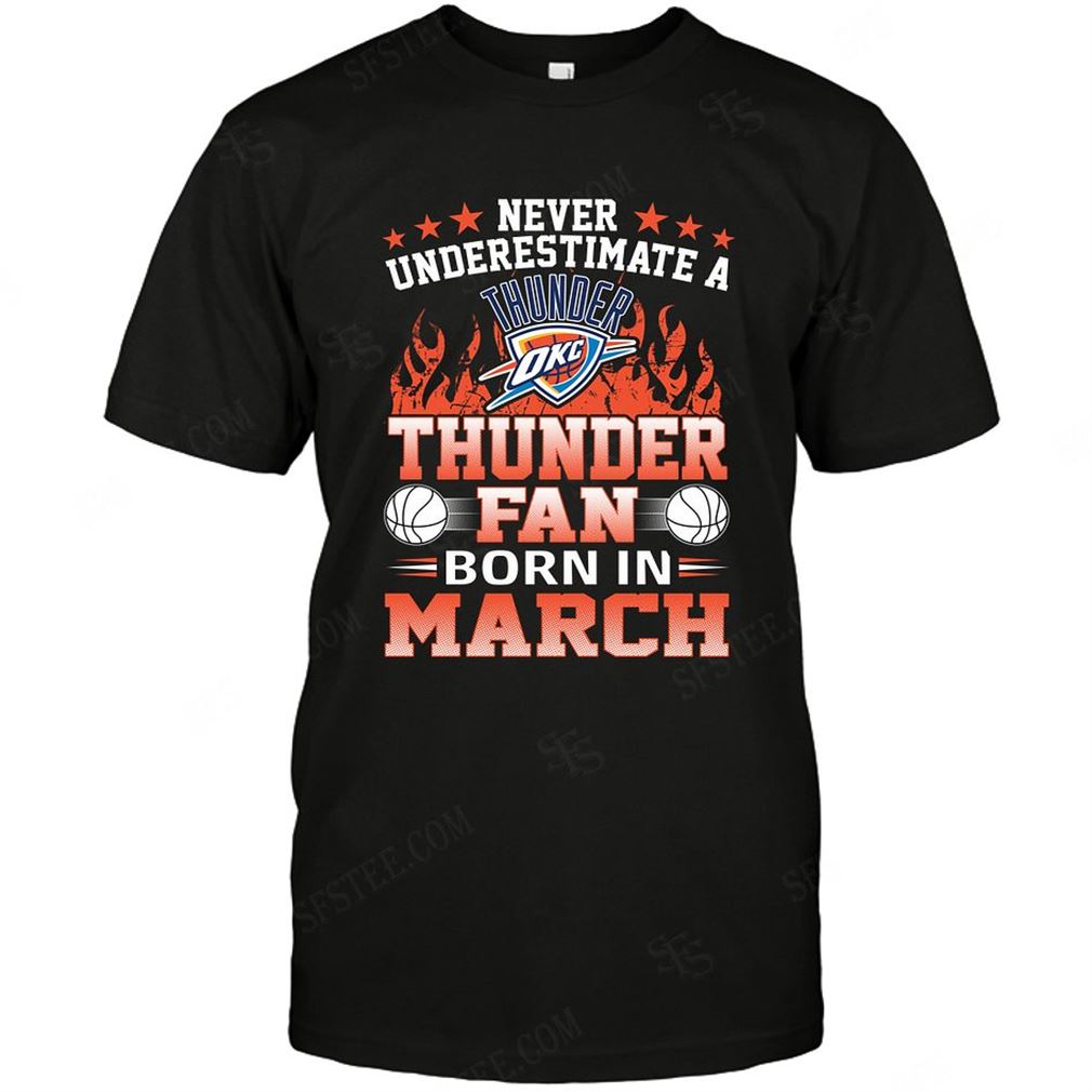 Nba Oklahoma City Thunder Never Underestimate Fan Born In March 1 Shirts Hoodie Vneck Size Up To 5xl