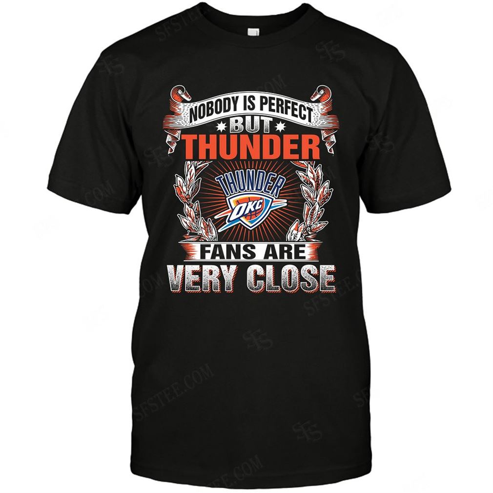 Nba Oklahoma City Thunder Nobody Is Perfect T-shirts Hoodie Vneck Size Up To 5xl