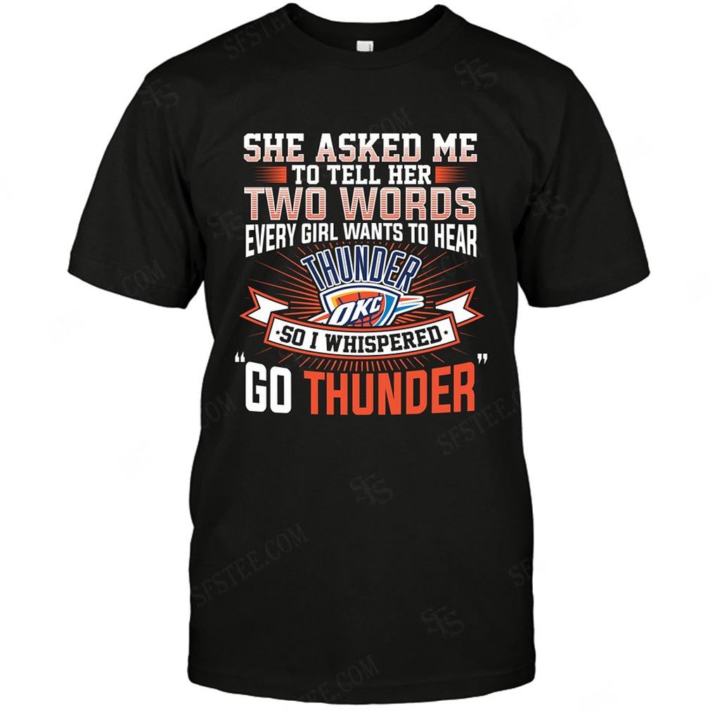 Nba Oklahoma City Thunder She Asked Me Two Words T-shirt Hoodie Vneck Size Up To 5xl