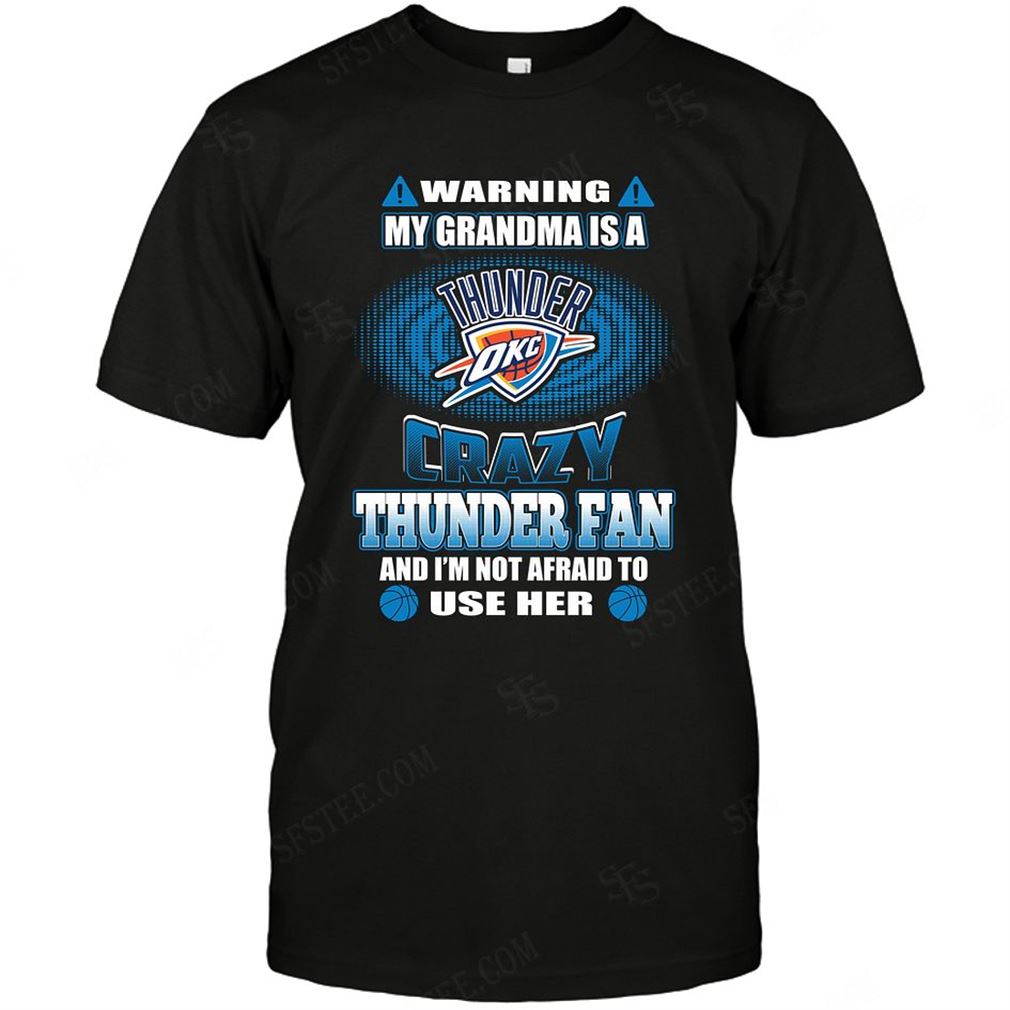 Nba Oklahoma City Thunder Warning My Grandma Crazy Fan Tee Hoodie Vneck Size Up To 5xl