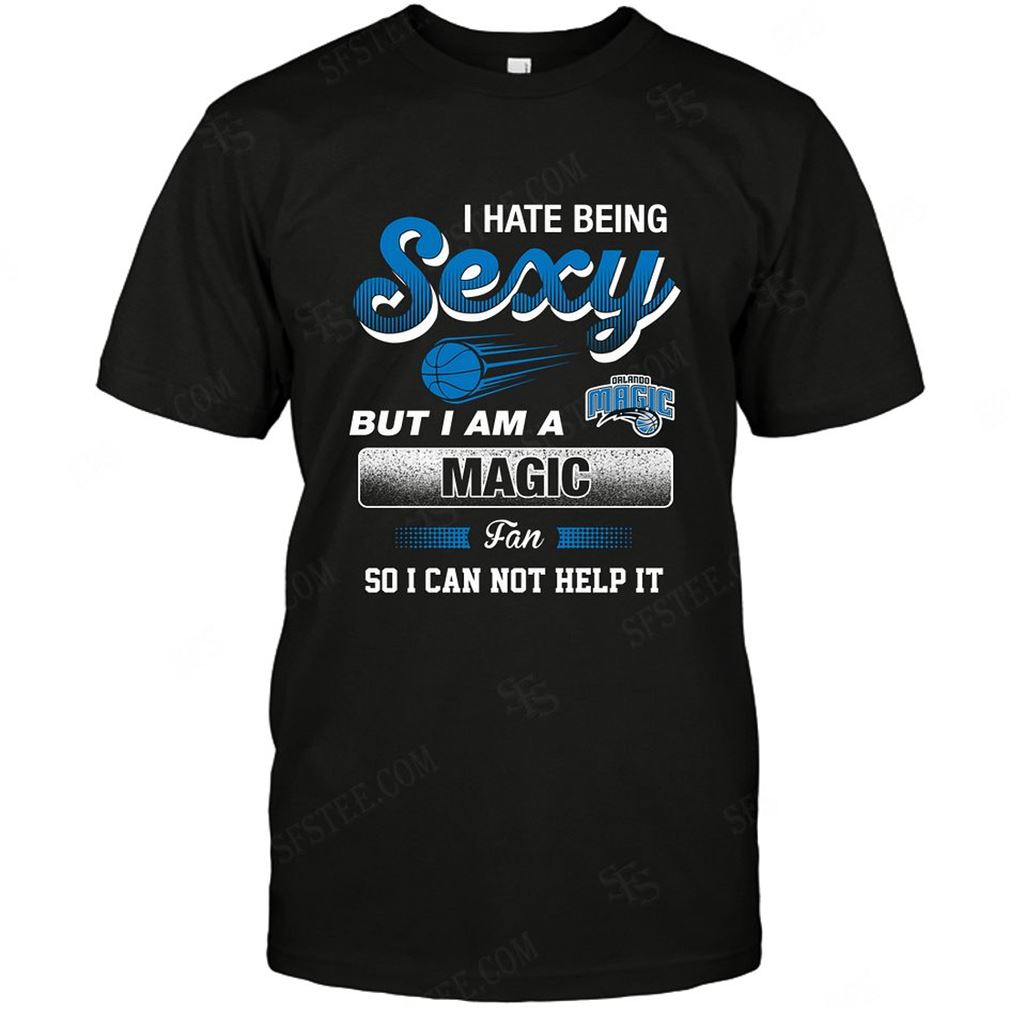 Nba Orlando Magic I Hate Being Sexy Shirt Hoodie Tank Top Size Up To 5xl