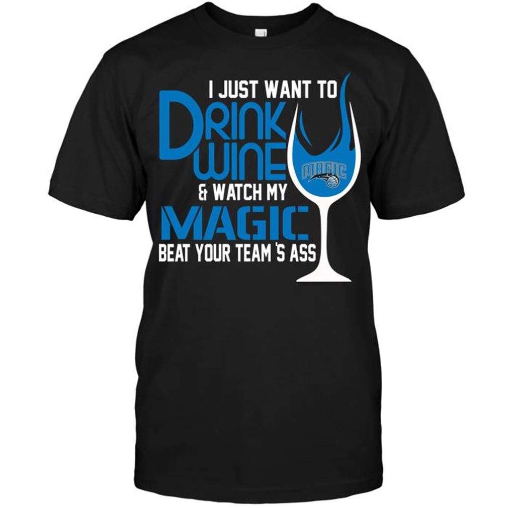 Nba Orlando Magic I Just Want To Drink Wine Watch My Magic Beat Your Teams Ass Tshirt Hoodie Tank Top Size Up To 5xl