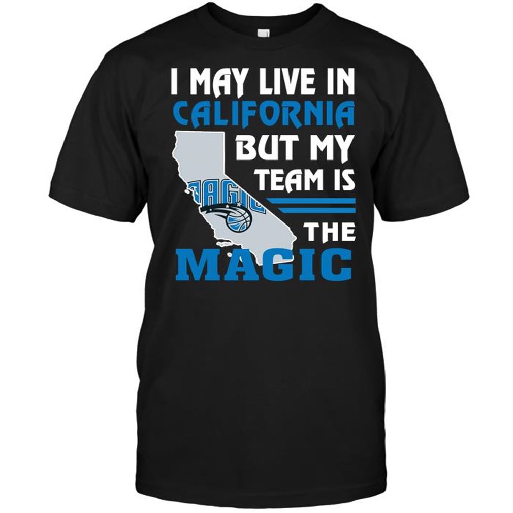 Nba Orlando Magic I May Live In California But My Team Is The Magic Shirt Hoodie Tank Top Size Up To 5xl