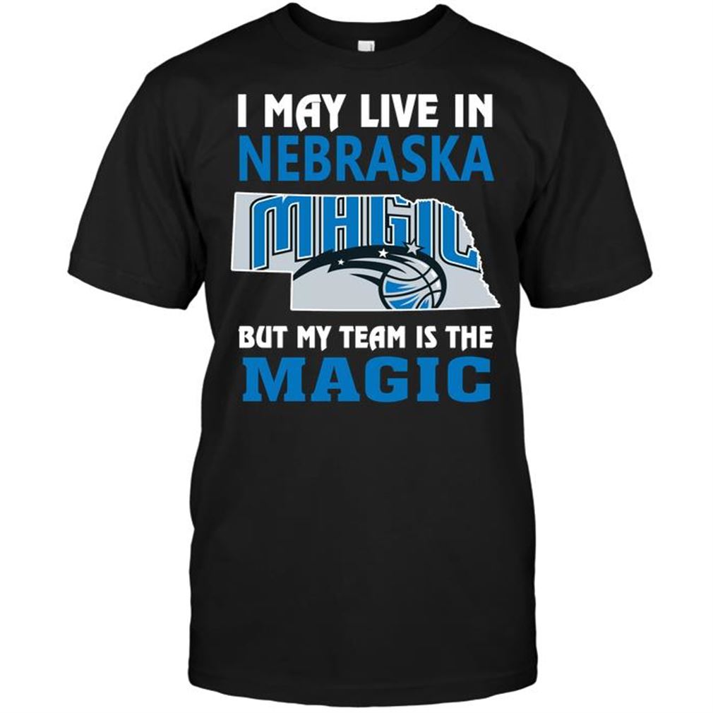 Nba Orlando Magic I May Live In Nebraska But My Team Is The Magic Shirts Hoodie Tank Top Size Up To 5xl