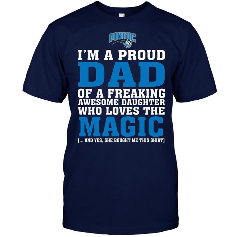 Nba Orlando Magic Im A Proud Dad Of A Freaking Awesome Daughter Who Loves The Magic Tee Hoodie Tank Top Size Up To 5xl