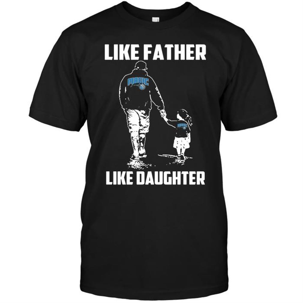 Nba Orlando Magic Like Father Like Daughter Tee Hoodie Tank Top Size Up To 5xl