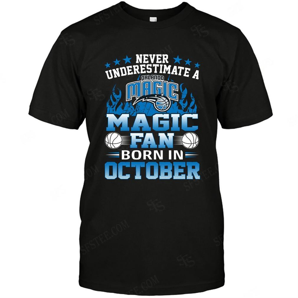 Nba Orlando Magic Never Underestimate Fan Born In October 1 Shirts Hoodie Tank Top Size Up To 5xl