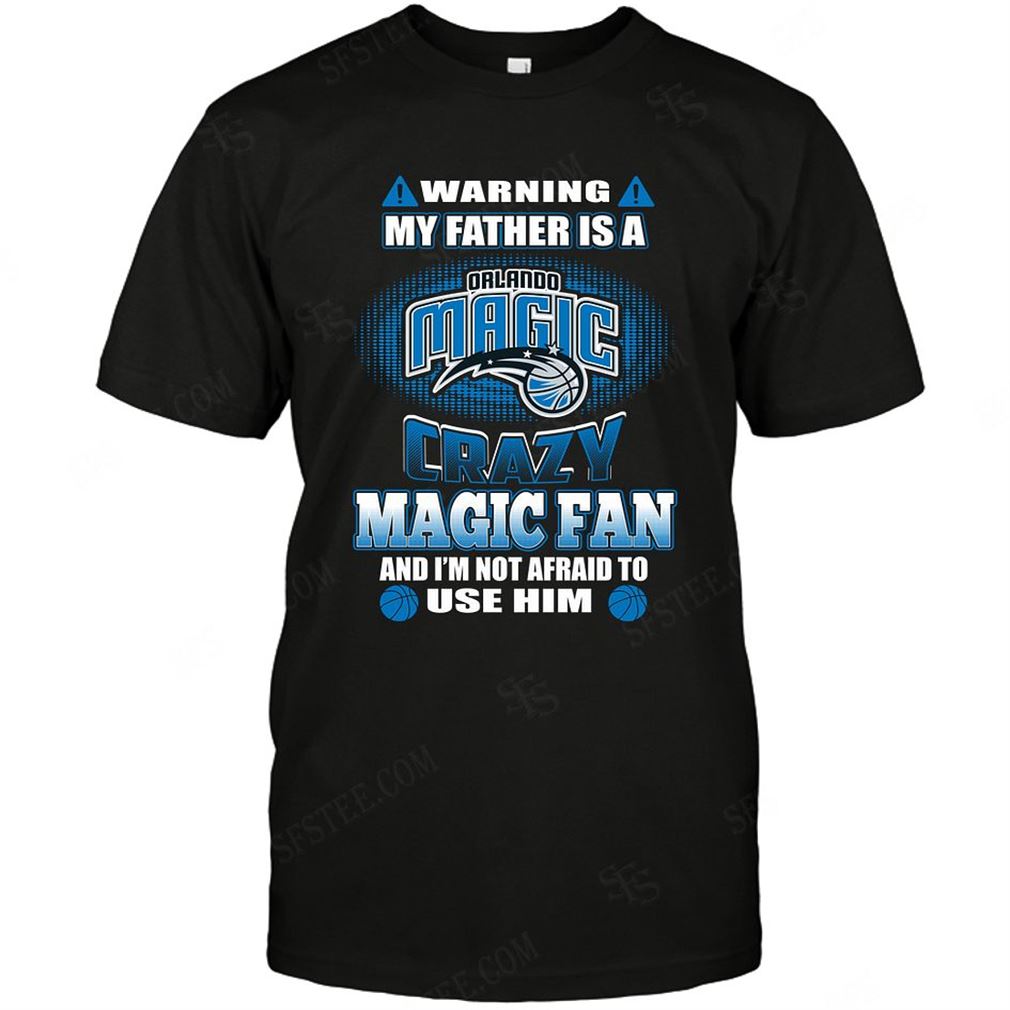 Nba Orlando Magic Warning My Father Crazy Fan Tee Hoodie Tank Top Size Up To 5xl