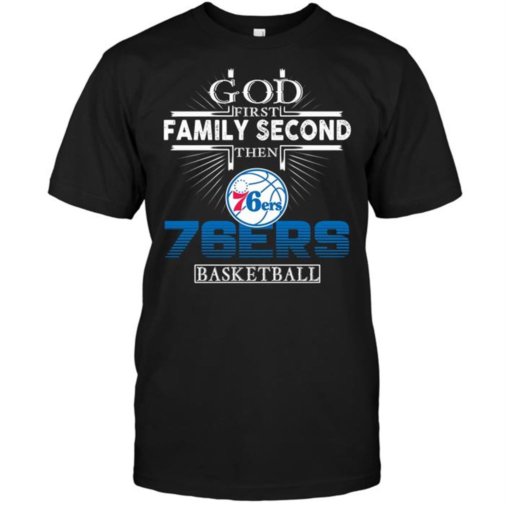 Nba Philadelphia 76ers God First Family Second Then Philadelphia 76ers Basketball Shirt Hoodie Tank Top Size Up To 5xl