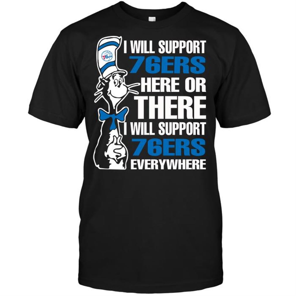 Nba Philadelphia 76ers I Will Support 76ers Here Or There I Will Support 76ers Everywhere T-shirt Hoodie Tank Top Size Up To 5xl