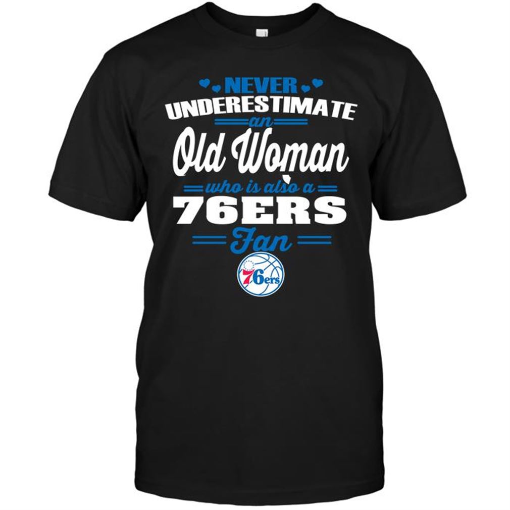 Nba Philadelphia 76ers Never Underestimate An Old Woman Who Is Also A 76ers Fan Shirt Hoodie Tank Top Size Up To 5xl