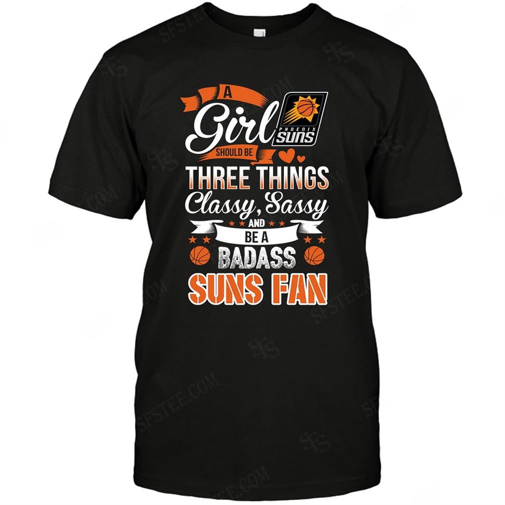 Nba Phoenix Suns A Girl Should Be Three Things Shirt Hoodie V-neck Size Up To 5xl