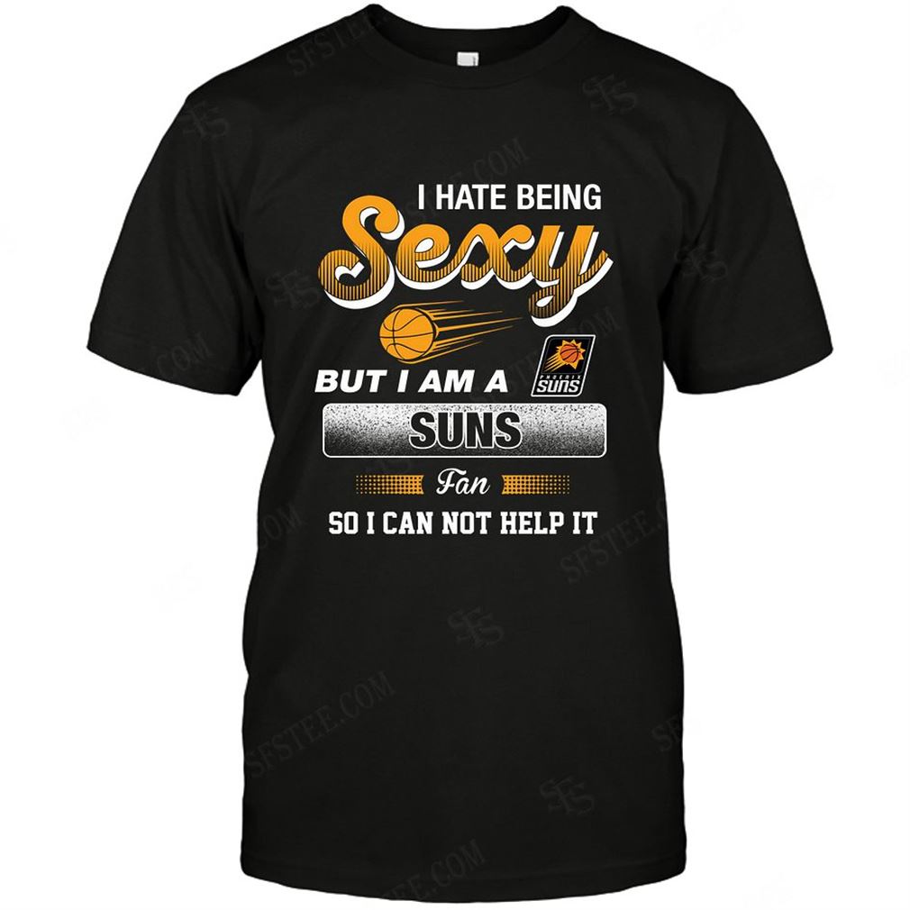 Nba Phoenix Suns I Hate Being Sexy Tshirt Hoodie V-neck Size Up To 5xl