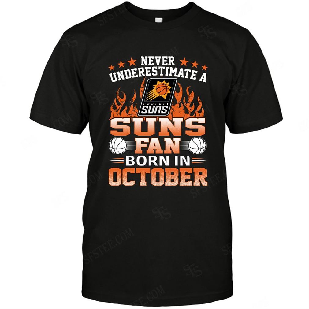 Nba Phoenix Suns Never Underestimate Fan Born In October 1 T-shirt Hoodie V-neck Size Up To 5xl