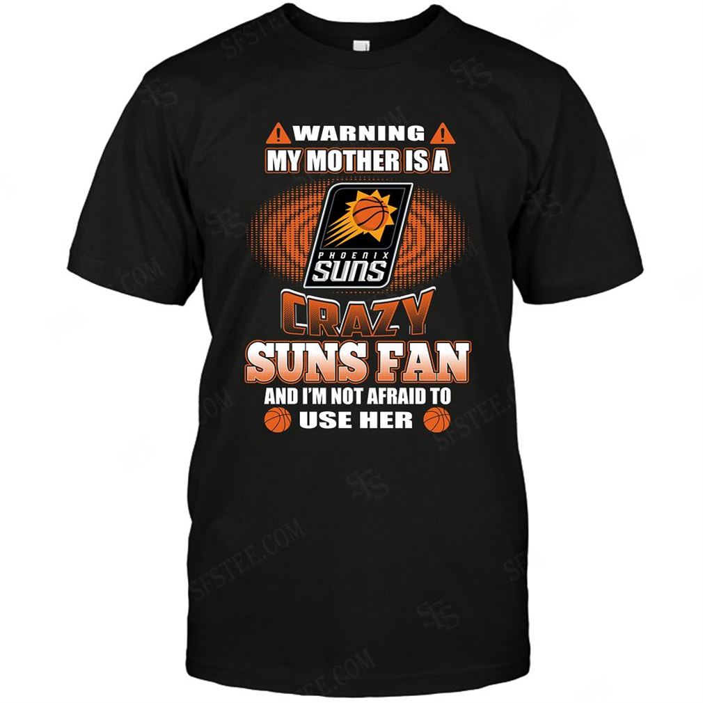 Nba Phoenix Suns Warning My Mother Crazy Fan Tee Hoodie V-neck Size Up To 5xl