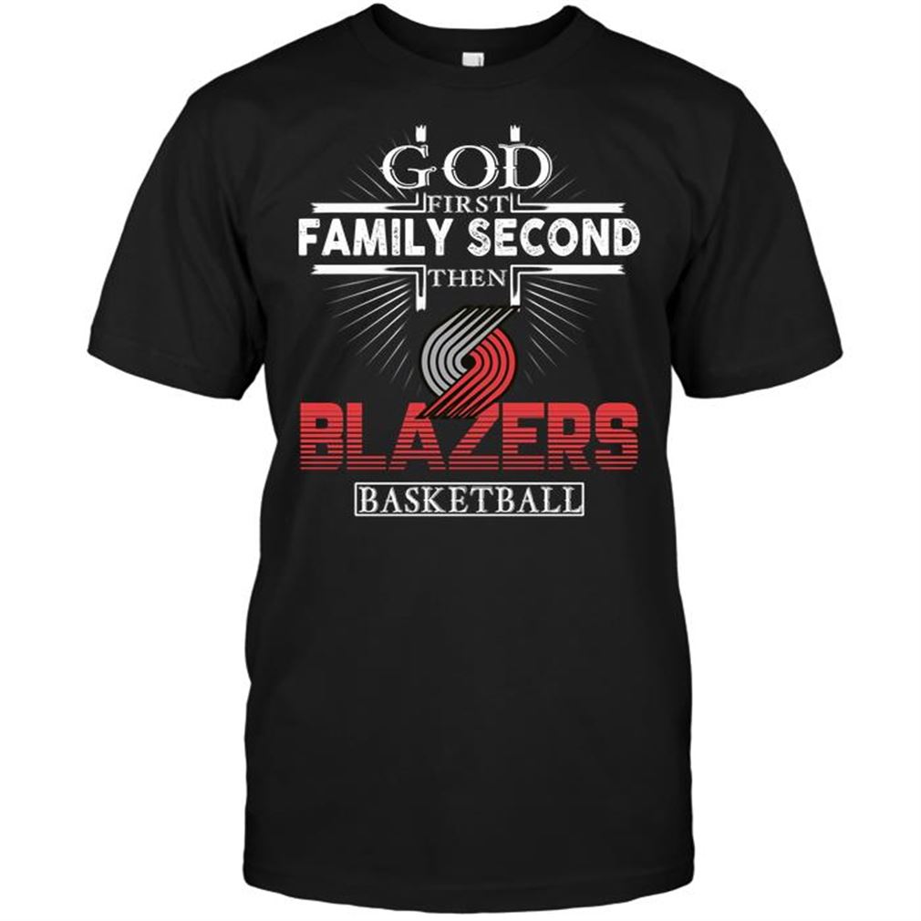 Nba Portland Trail Blazers God First Family Second Then Portland Trail Blazers Basketball T-shirt Hoodie Tank Top Size Up To 5xl