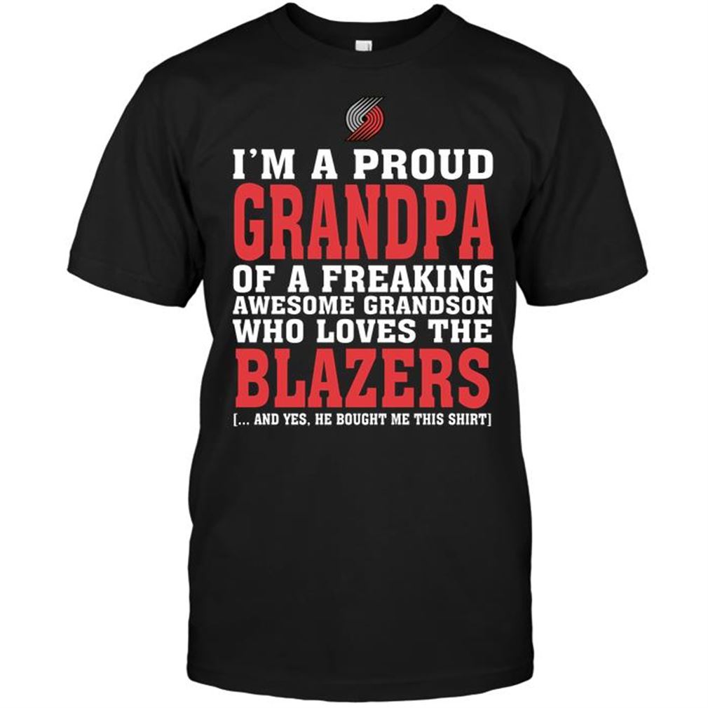 Nba Portland Trail Blazers Im A Proud Grandpa Of A Freaking Awesome Grandson Who Loves The Blazers T-shirts Hoodie Tank Top Size Up To 5xl