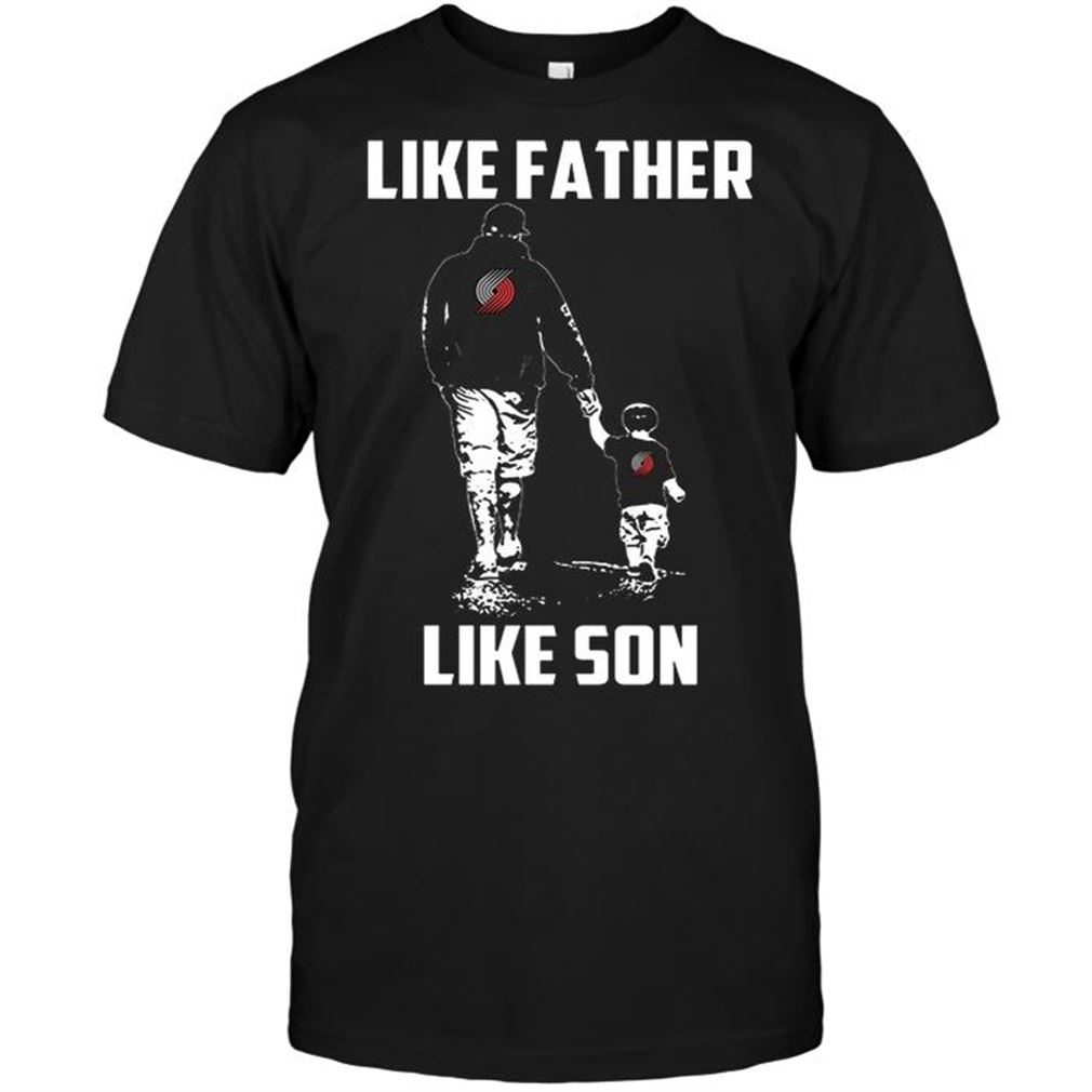 Nba Portland Trail Blazers Like Father Like Son T-shirts Hoodie Tank Top Size Up To 5xl