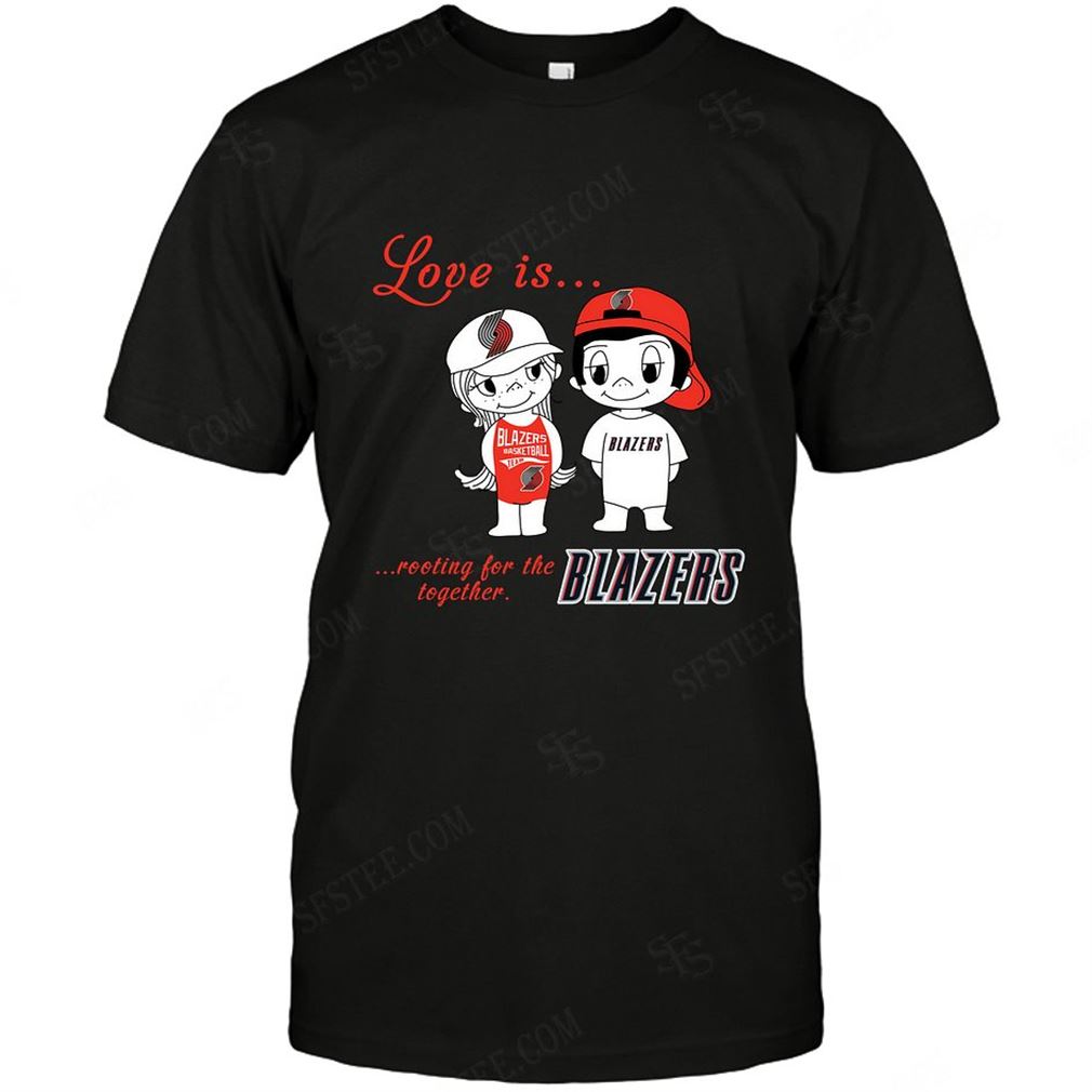 Nba Portland Trail Blazers Love Is Rooting For The Together T-shirt Hoodie Tank Top Size Up To 5xl