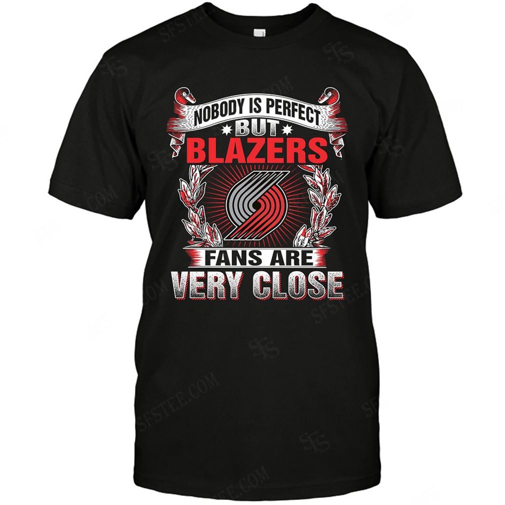 Nba Portland Trail Blazers Nobody Is Perfect-shirt Hoodie Tank Top Size Up To 5xl