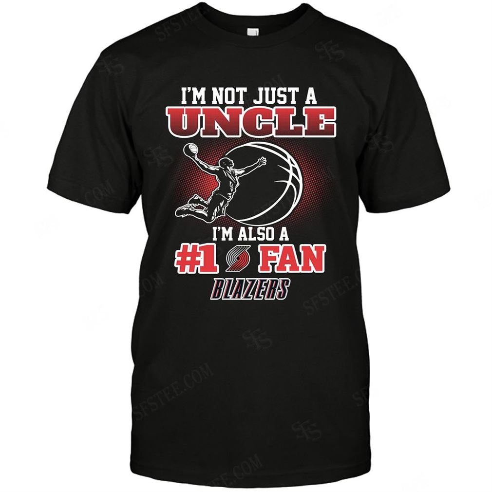 Nba Portland Trail Blazers Not Just Uncle Also A Fan T-shirts Hoodie Tank Top Size Up To 5xl