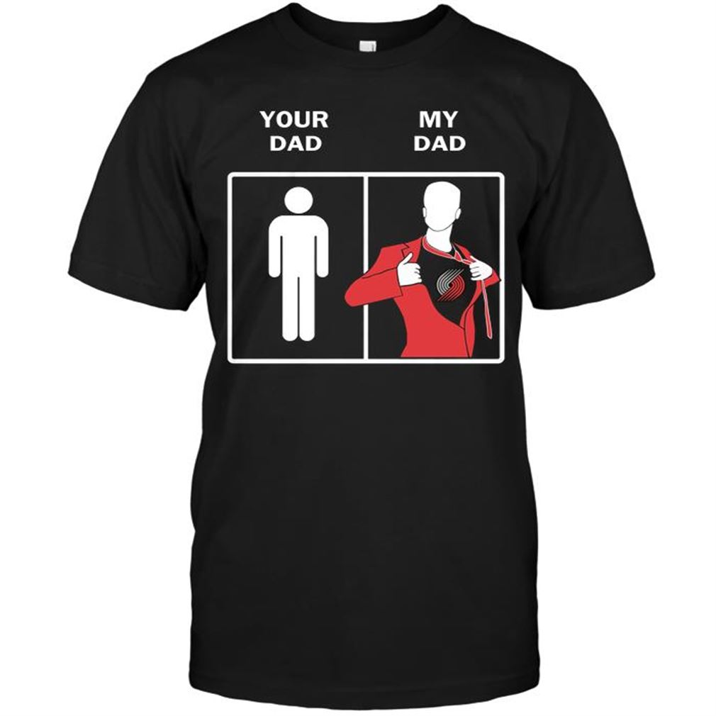 Nba Portland Trail Blazers Your Dad My Dad T-shirt Hoodie Tank Top Size Up To 5xl