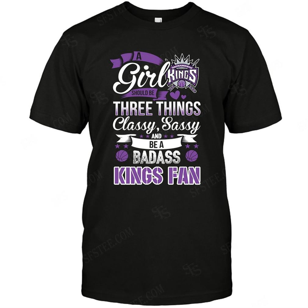 Nba Sacramento Kings A Girl Should Be Three Things Tee Hoodie V-neck Size Up To 5xl