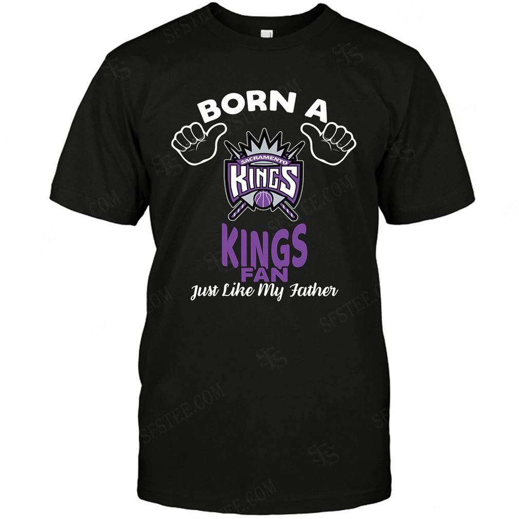 Nba Sacramento Kings Born A Fan Just Like My Father Tshirt Hoodie V-neck Size Up To 5xl