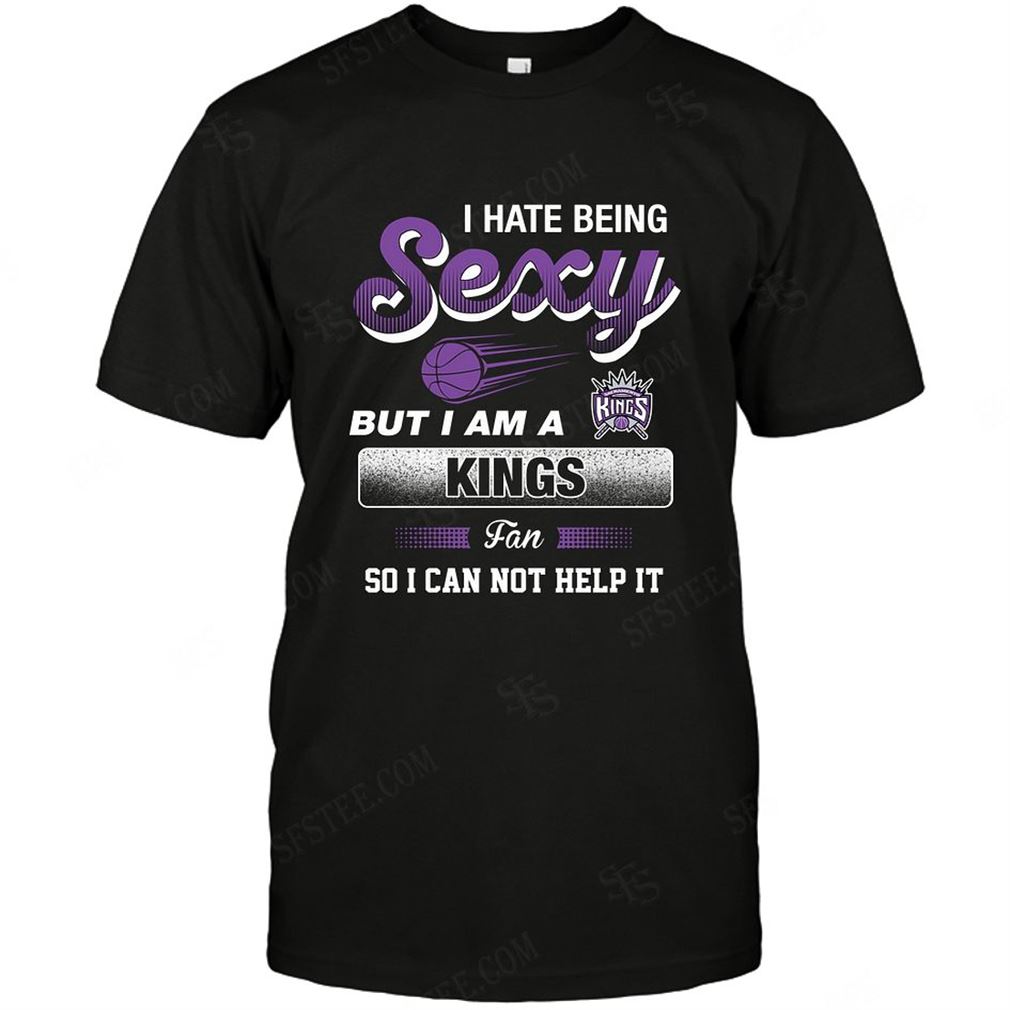 Nba Sacramento Kings I Hate Being Sexy Tshirt Hoodie V-neck Size Up To 5xl