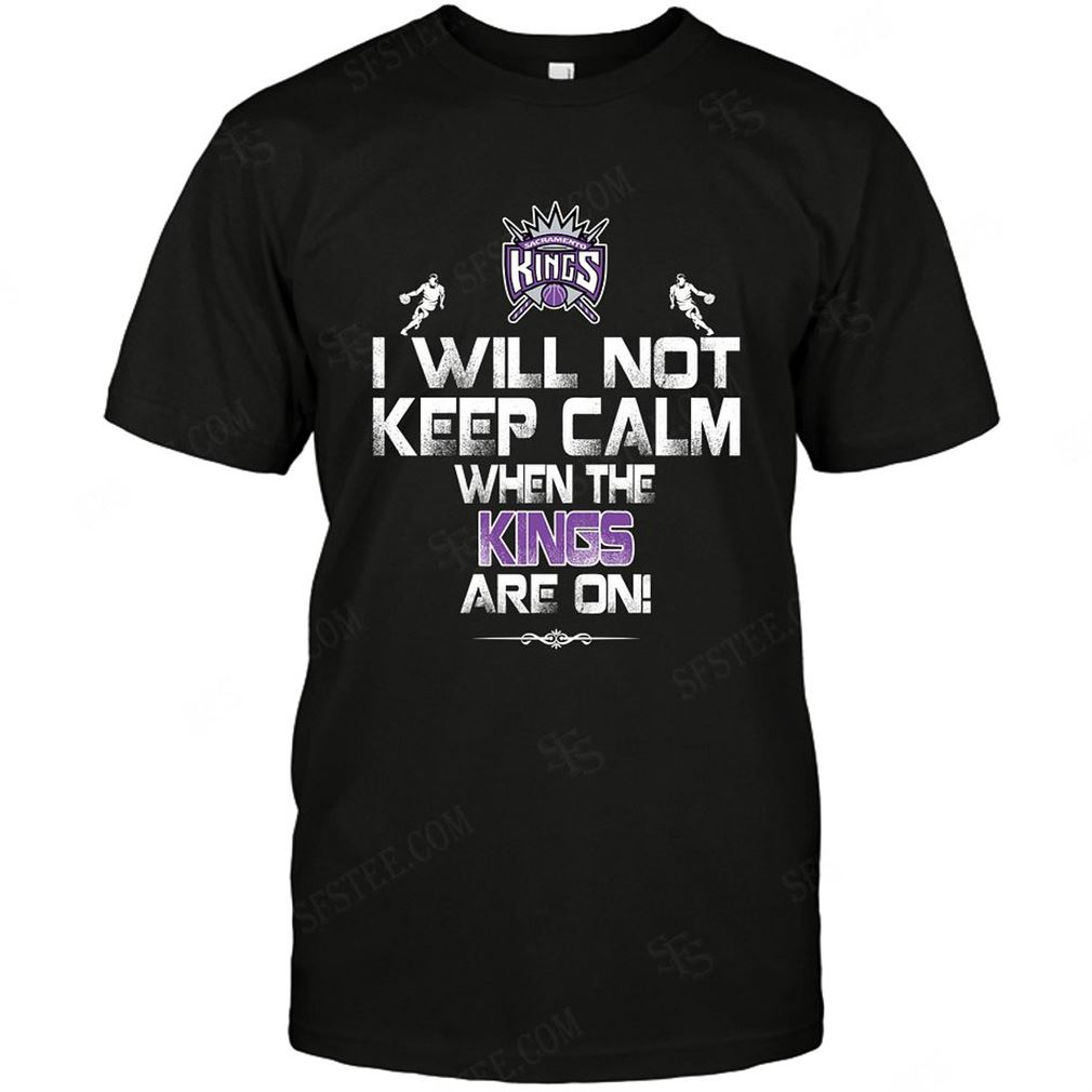 Nba Sacramento Kings I Will Not Keep Calm T-shirt Hoodie V-neck Size Up To 5xl