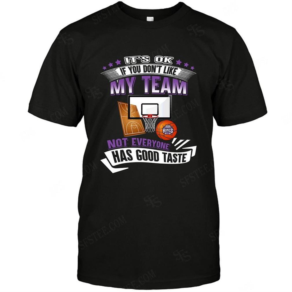 Nba Sacramento Kings If You Dont Like My Team Tshirt Hoodie V-neck Size Up To 5xl