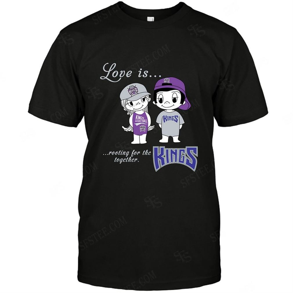 Nba Sacramento Kings Love Is Rooting For The Together T-shirt Hoodie V-neck Size Up To 5xl