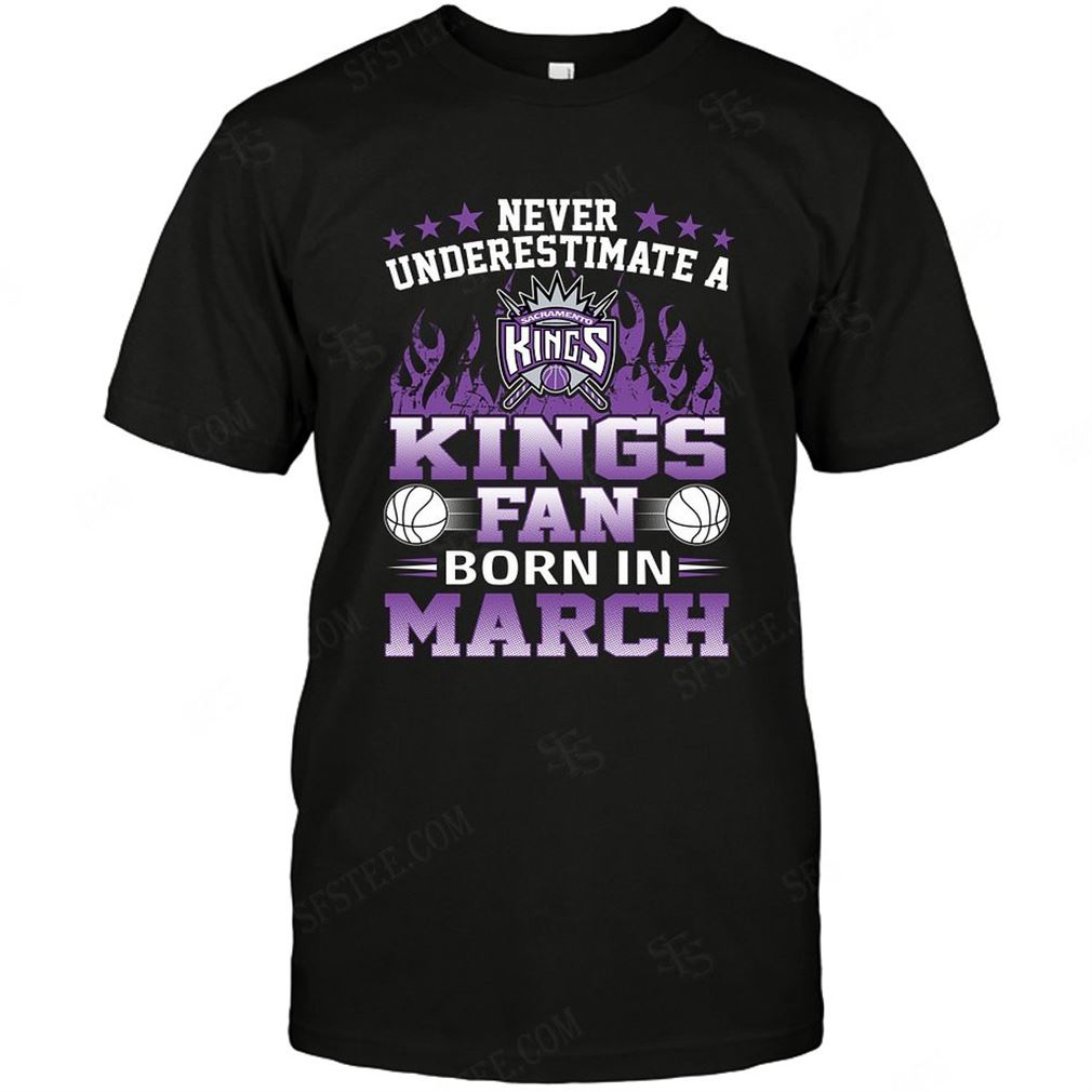 Nba Sacramento Kings Never Underestimate Fan Born In March 1 Tshirts Hoodie V-neck Size Up To 5xl